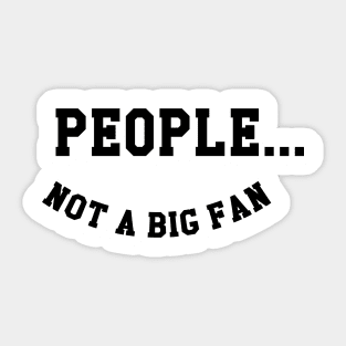 People Not A Big Fan Sticker
